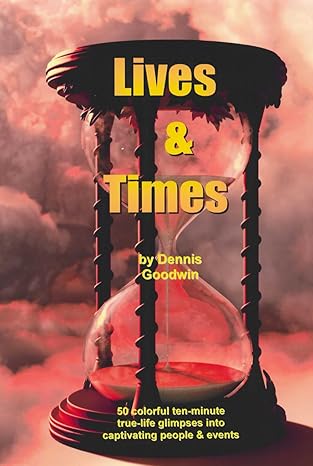 Lives & Times by Dennis Goodwin