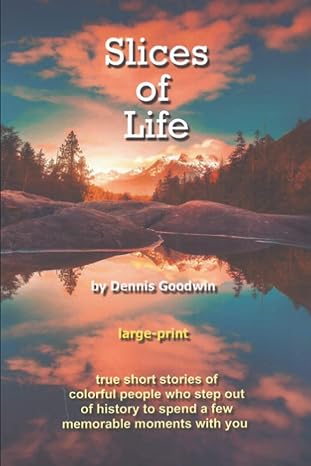 Slices of Life (large print edition) by Dennis Goodwin